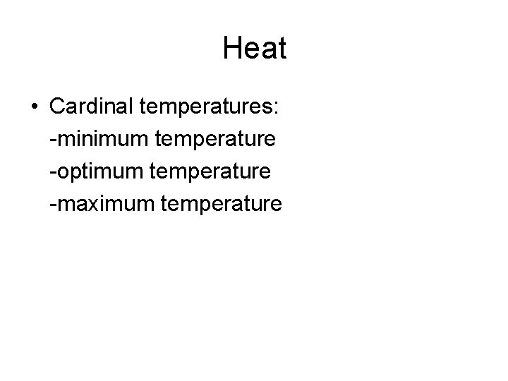 Heat • Cardinal temperatures: -minimum temperature -optimum temperature -maximum temperature 