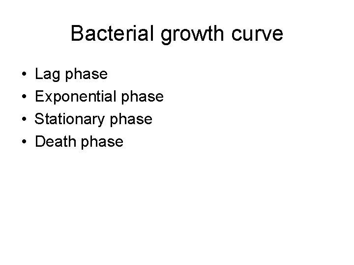Bacterial growth curve • • Lag phase Exponential phase Stationary phase Death phase 