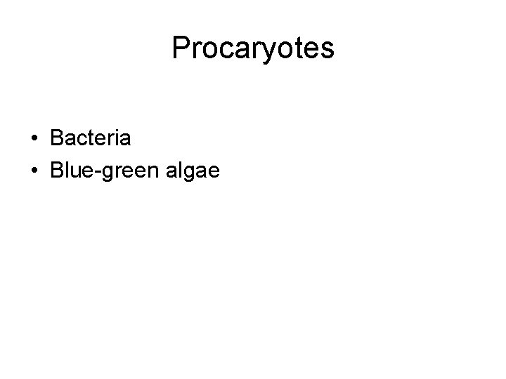 Procaryotes • Bacteria • Blue-green algae 