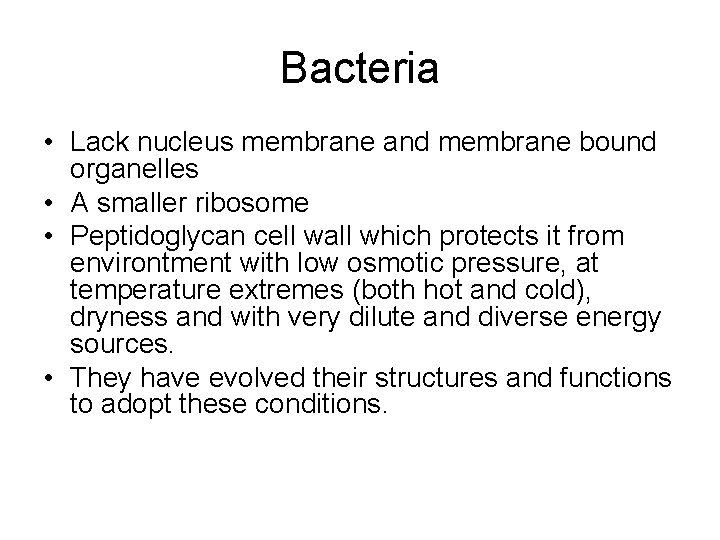Bacteria • Lack nucleus membrane and membrane bound organelles • A smaller ribosome •