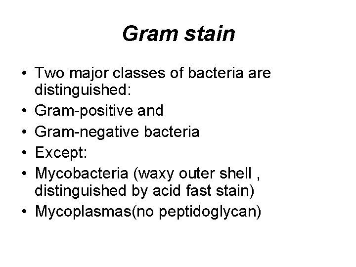 Gram stain • Two major classes of bacteria are distinguished: • Gram-positive and •