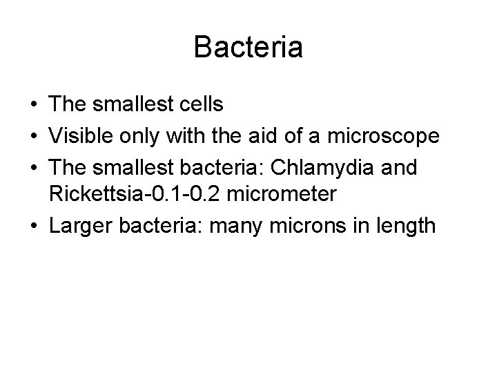 Bacteria • The smallest cells • Visible only with the aid of a microscope