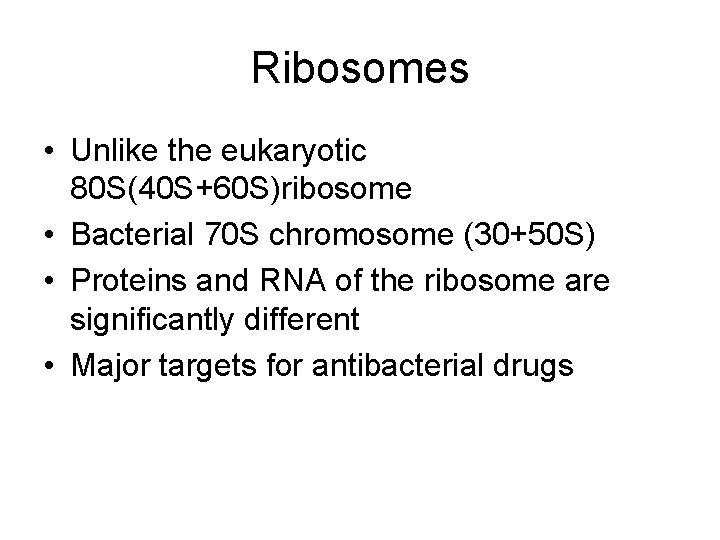Ribosomes • Unlike the eukaryotic 80 S(40 S+60 S)ribosome • Bacterial 70 S chromosome