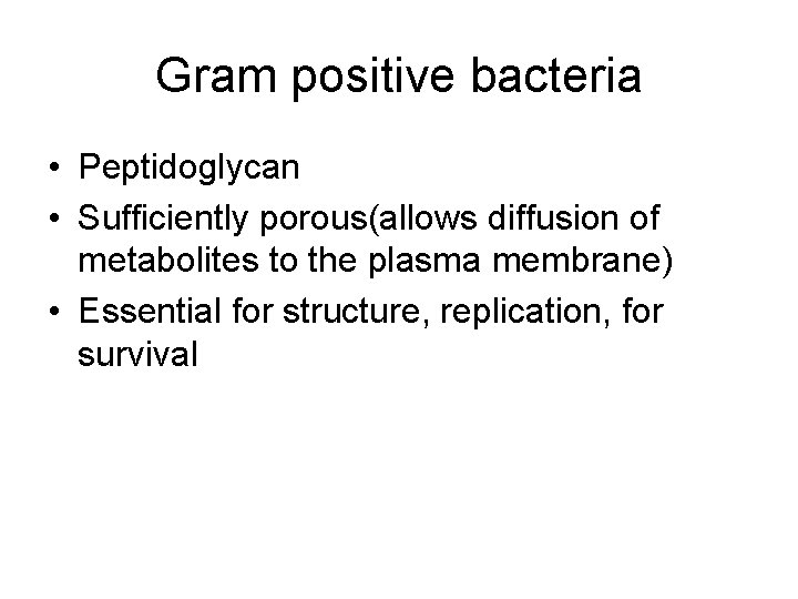 Gram positive bacteria • Peptidoglycan • Sufficiently porous(allows diffusion of metabolites to the plasma