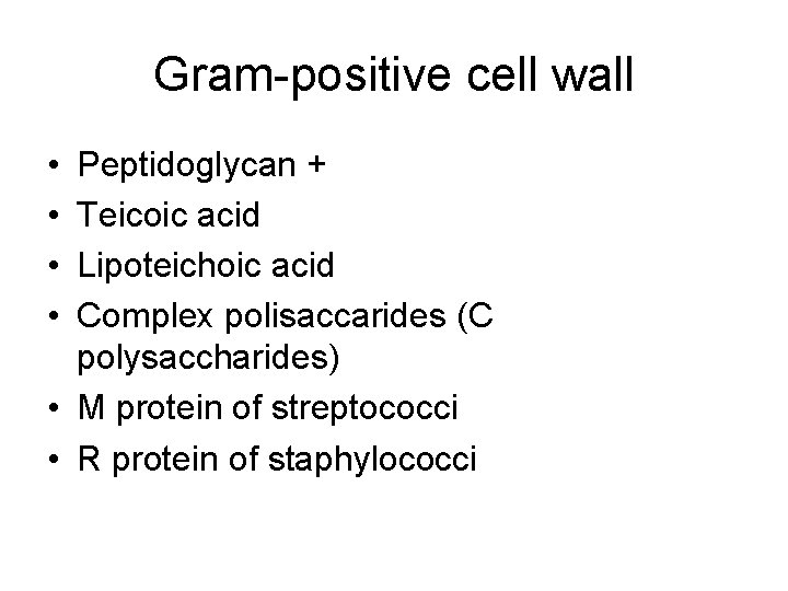 Gram-positive cell wall • • Peptidoglycan + Teicoic acid Lipoteichoic acid Complex polisaccarides (C