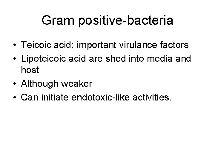 Gram positive-bacteria • Teicoic acid: important virulance factors • Lipoteicoic acid are shed into