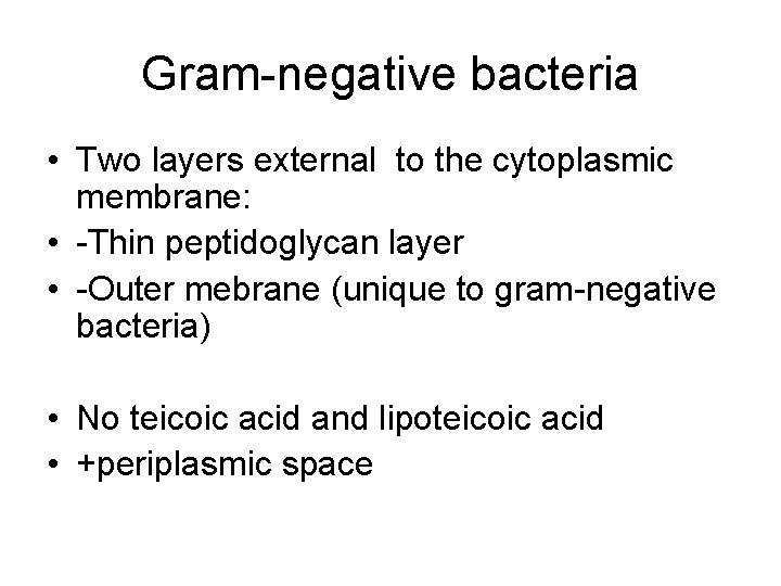 Gram-negative bacteria • Two layers external to the cytoplasmic membrane: • -Thin peptidoglycan layer