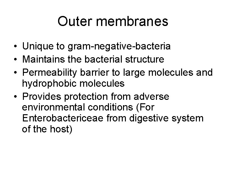 Outer membranes • Unique to gram-negative-bacteria • Maintains the bacterial structure • Permeability barrier
