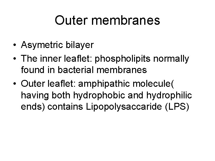 Outer membranes • Asymetric bilayer • The inner leaflet: phospholipits normally found in bacterial