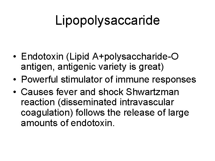 Lipopolysaccaride • Endotoxin (Lipid A+polysaccharide-O antigen, antigenic variety is great) • Powerful stimulator of