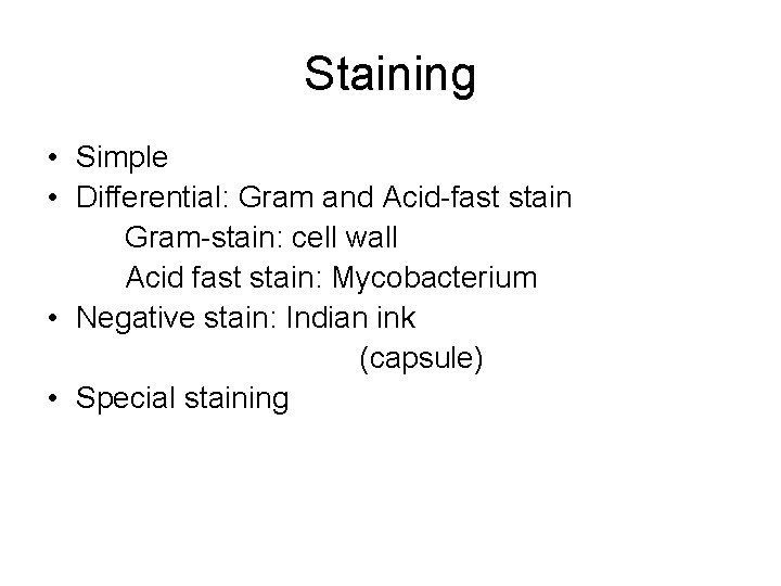 Staining • Simple • Differential: Gram and Acid-fast stain Gram-stain: cell wall Acid fast