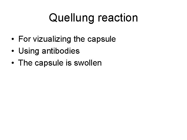 Quellung reaction • For vizualizing the capsule • Using antibodies • The capsule is