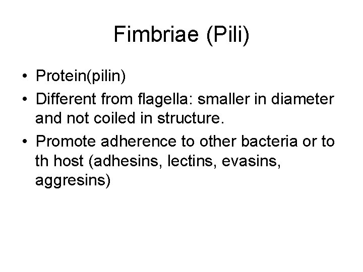 Fimbriae (Pili) • Protein(pilin) • Different from flagella: smaller in diameter and not coiled