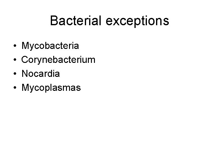 Bacterial exceptions • • Mycobacteria Corynebacterium Nocardia Mycoplasmas 