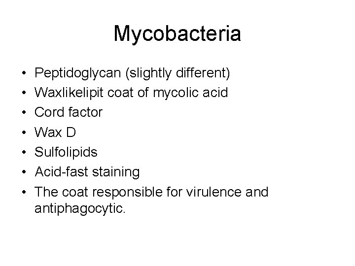 Mycobacteria • • Peptidoglycan (slightly different) Waxlikelipit coat of mycolic acid Cord factor Wax