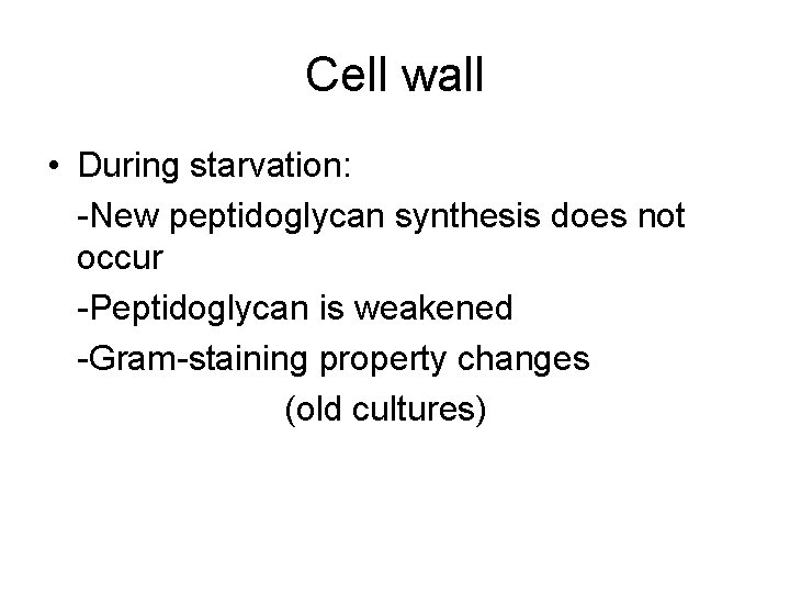 Cell wall • During starvation: -New peptidoglycan synthesis does not occur -Peptidoglycan is weakened