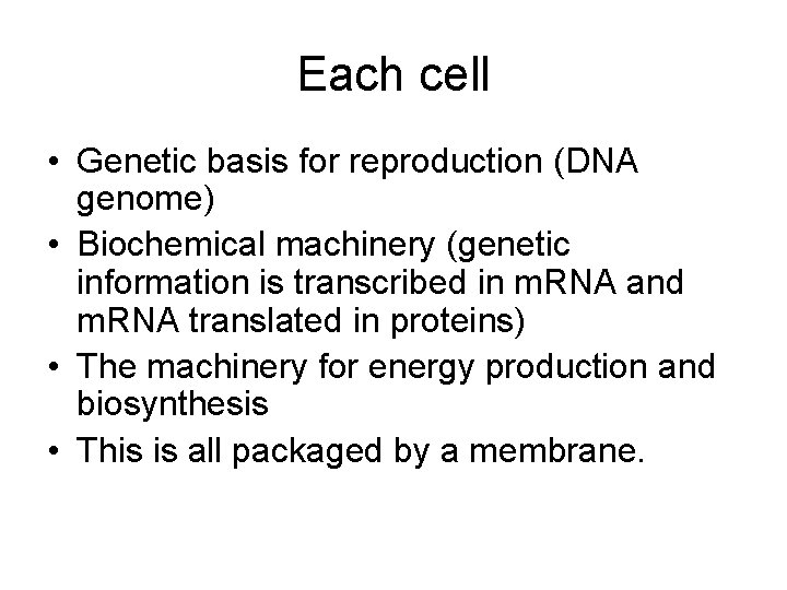 Each cell • Genetic basis for reproduction (DNA genome) • Biochemical machinery (genetic information