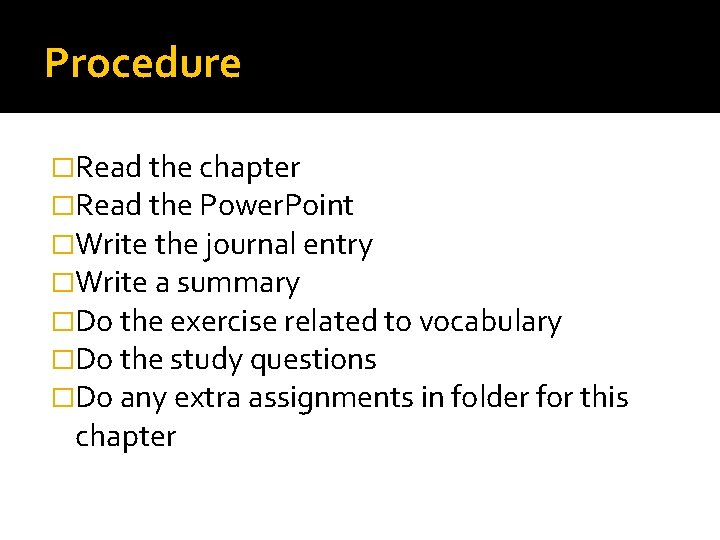 Procedure �Read the chapter �Read the Power. Point �Write the journal entry �Write a