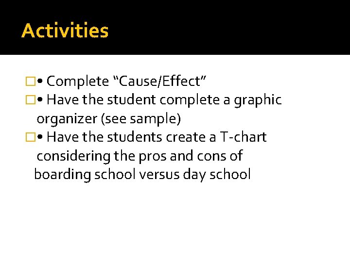 Activities � • Complete “Cause/Effect” � • Have the student complete a graphic organizer