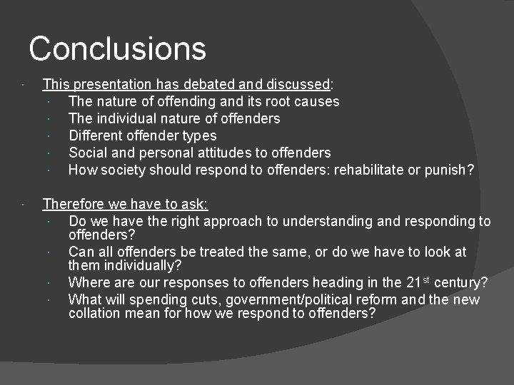 Conclusions This presentation has debated and discussed: The nature of offending and its root