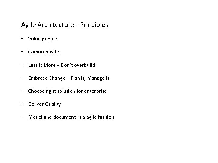 Agile Architecture - Principles • Value people • Communicate • Less is More –