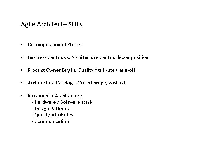 Agile Architect– Skills • Decomposition of Stories. • Business Centric vs. Architecture Centric decomposition