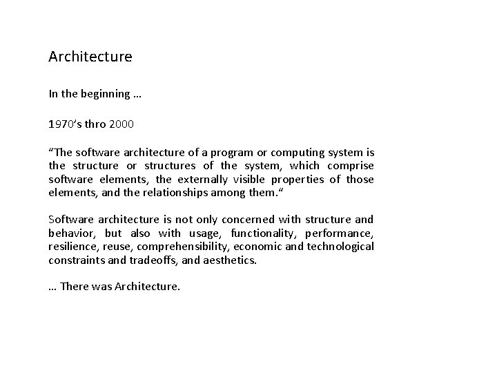 Architecture In the beginning … 1970’s thro 2000 “The software architecture of a program