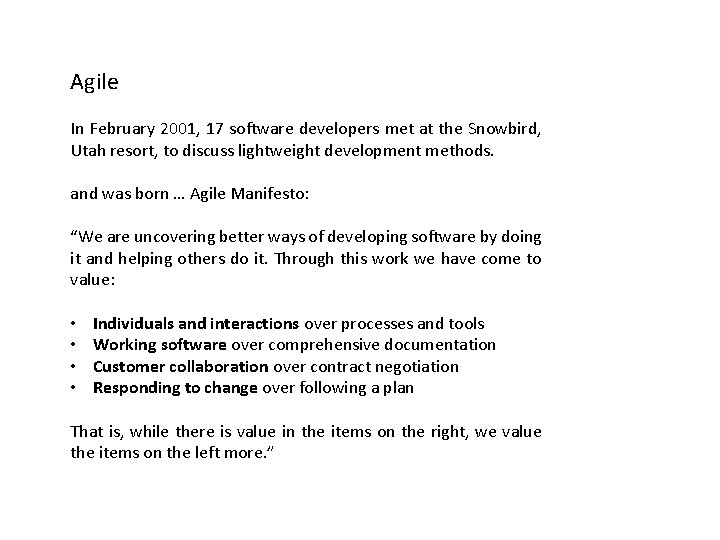 Agile In February 2001, 17 software developers met at the Snowbird, Utah resort, to