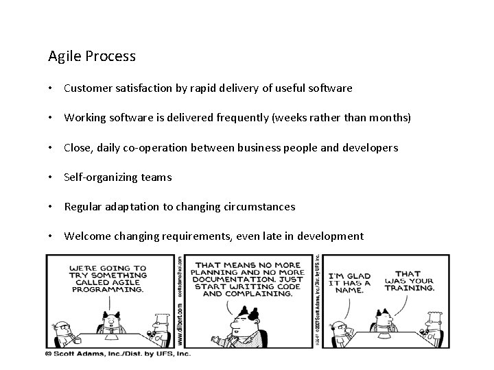 Agile Process • Customer satisfaction by rapid delivery of useful software • Working software