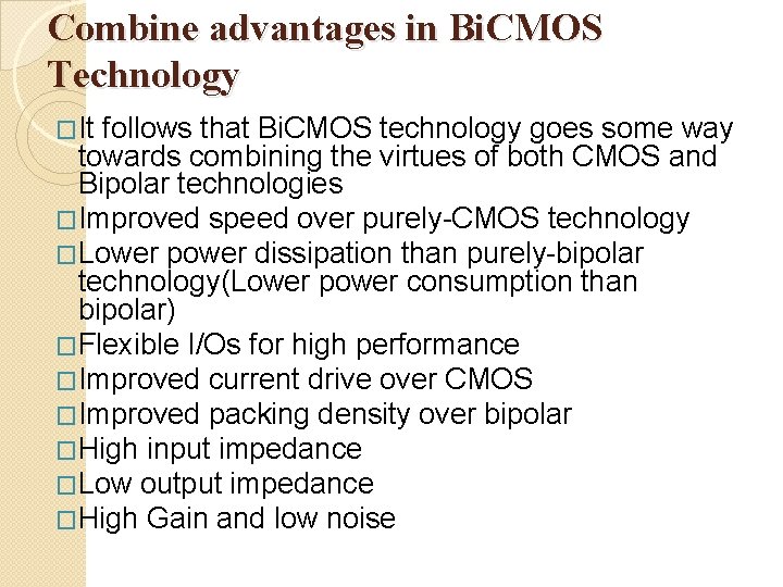 Combine advantages in Bi. CMOS Technology �It follows that Bi. CMOS technology goes some
