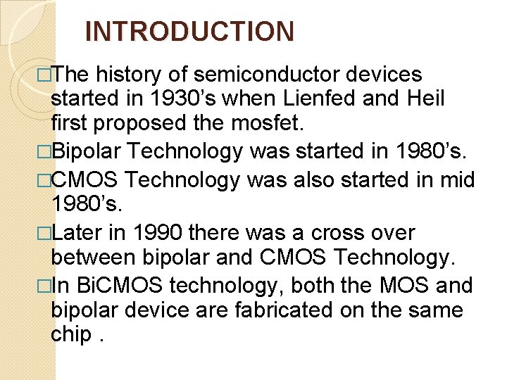 INTRODUCTION �The history of semiconductor devices started in 1930’s when Lienfed and Heil first