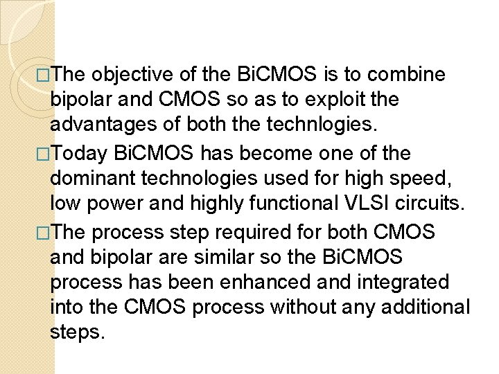 �The objective of the Bi. CMOS is to combine bipolar and CMOS so as