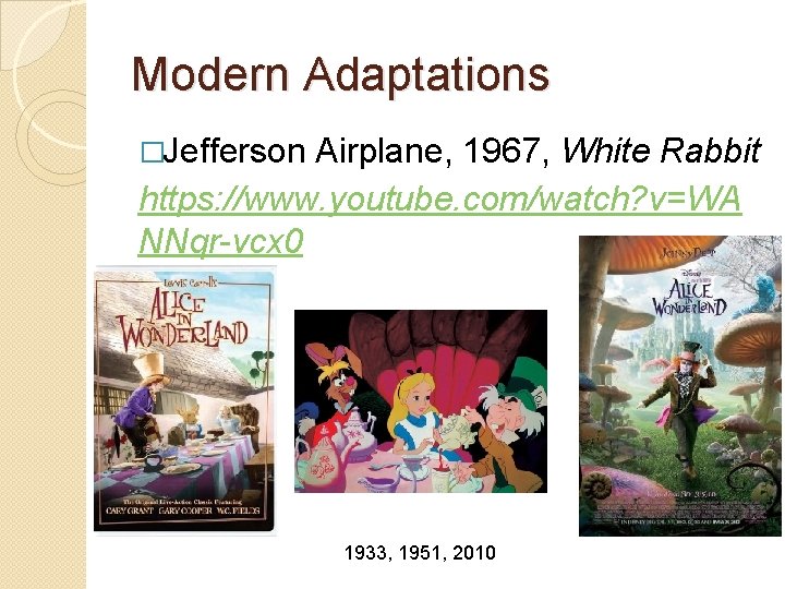 Modern Adaptations �Jefferson Airplane, 1967, White Rabbit https: //www. youtube. com/watch? v=WA NNqr-vcx 0