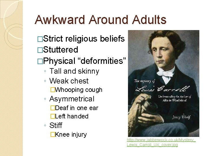 Awkward Around Adults �Strict religious beliefs �Stuttered �Physical “deformities” ◦ Tall and skinny ◦