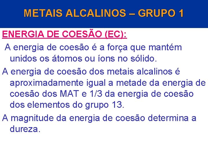 METAIS ALCALINOS – GRUPO 1 ENERGIA DE COESÃO (EC): A energia de coesão é