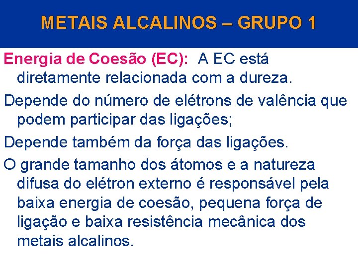 METAIS ALCALINOS – GRUPO 1 Energia de Coesão (EC): A EC está diretamente relacionada