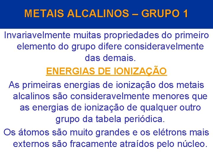 METAIS ALCALINOS – GRUPO 1 Invariavelmente muitas propriedades do primeiro elemento do grupo difere