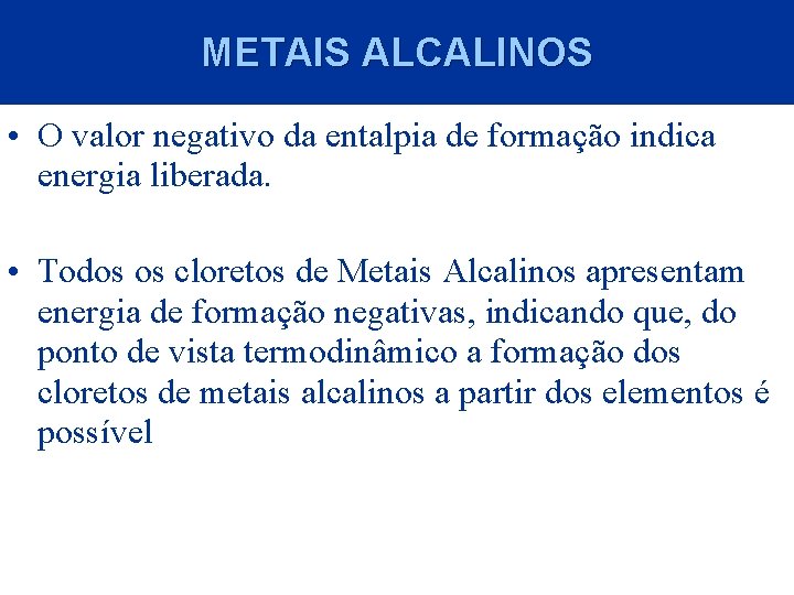 METAIS ALCALINOS • O valor negativo da entalpia de formação indica energia liberada. •