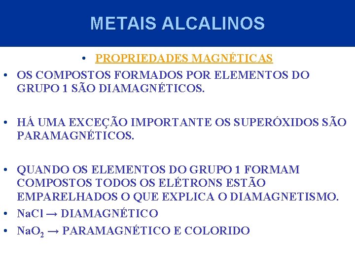 METAIS ALCALINOS • PROPRIEDADES MAGNÉTICAS • OS COMPOSTOS FORMADOS POR ELEMENTOS DO GRUPO 1