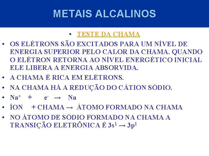 METAIS ALCALINOS • • TESTE DA CHAMA OS ELÉTRONS SÃO EXCITADOS PARA UM NÍVEL