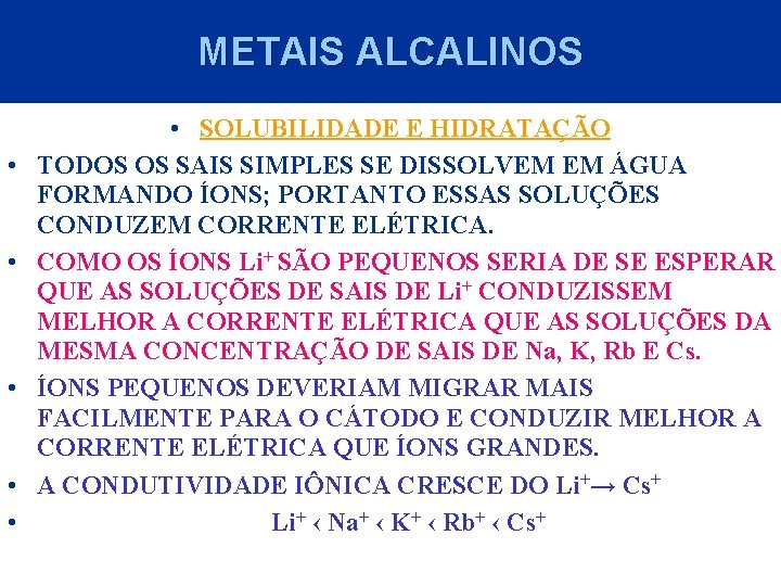 METAIS ALCALINOS • • • SOLUBILIDADE E HIDRATAÇÃO TODOS OS SAIS SIMPLES SE DISSOLVEM