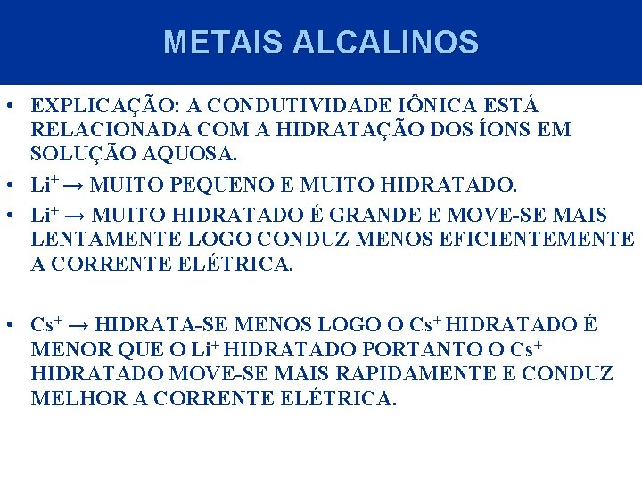 METAIS ALCALINOS • EXPLICAÇÃO: A CONDUTIVIDADE IÔNICA ESTÁ RELACIONADA COM A HIDRATAÇÃO DOS ÍONS