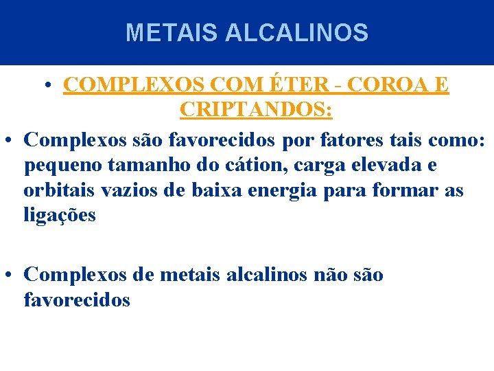 METAIS ALCALINOS • COMPLEXOS COM ÉTER - COROA E CRIPTANDOS: • Complexos são favorecidos