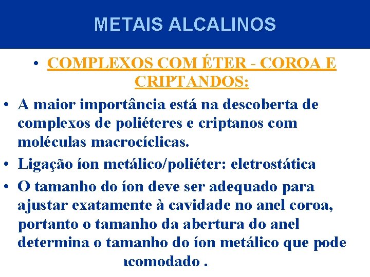 METAIS ALCALINOS • COMPLEXOS COM ÉTER - COROA E CRIPTANDOS: • A maior importância