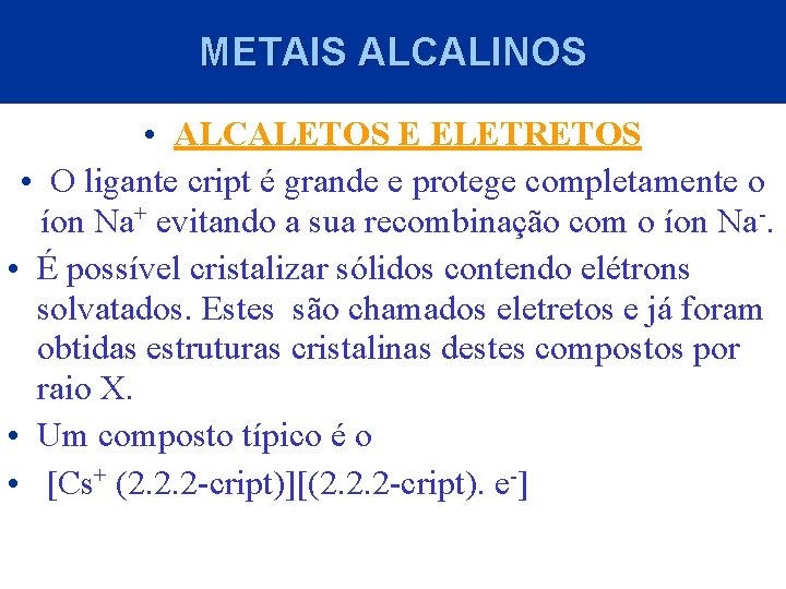 METAIS ALCALINOS • ALCALETOS E ELETRETOS • O ligante cript é grande e protege