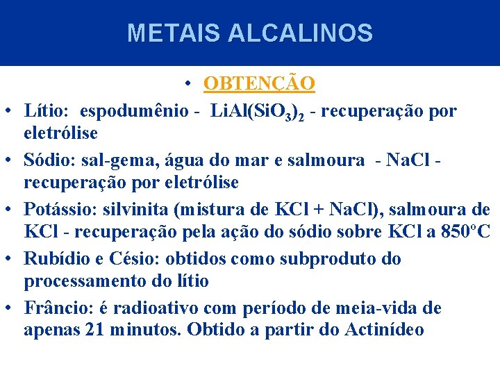 METAIS ALCALINOS • • • OBTENÇÃO Lítio: espodumênio - Li. Al(Si. O 3)2 -