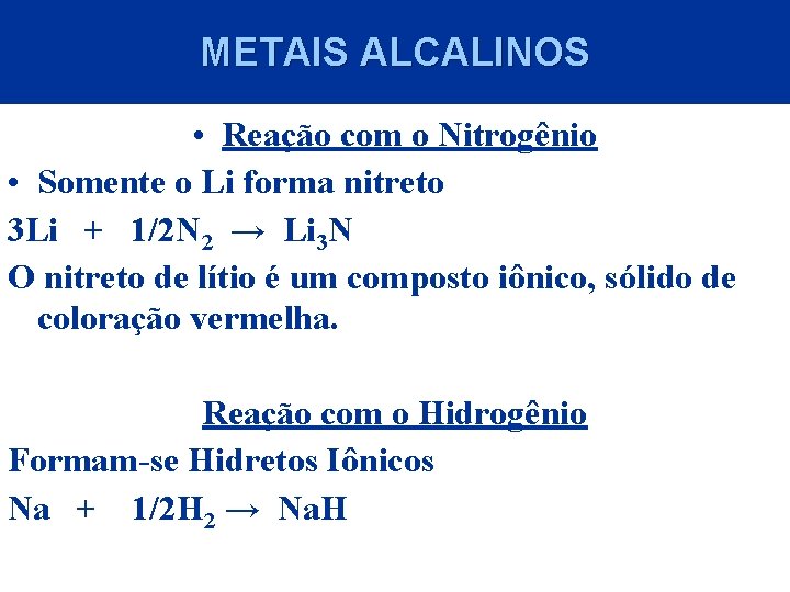 METAIS ALCALINOS • Reação com o Nitrogênio • Somente o Li forma nitreto 3