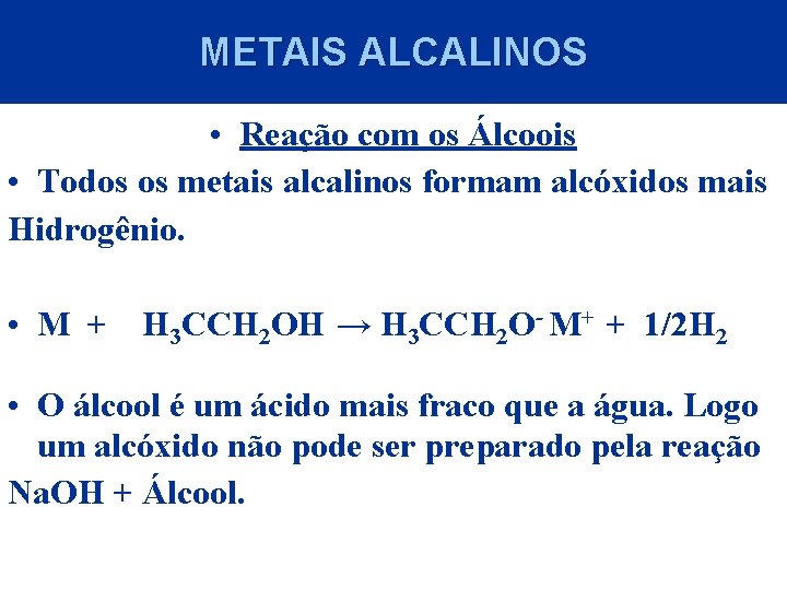 METAIS ALCALINOS • Reação com os Álcoois • Todos os metais alcalinos formam alcóxidos
