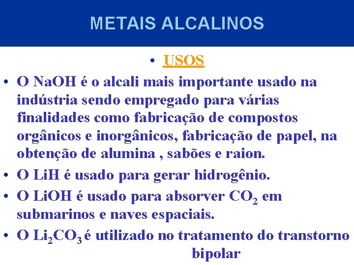 METAIS ALCALINOS • USOS • O Na. OH é o alcali mais importante usado