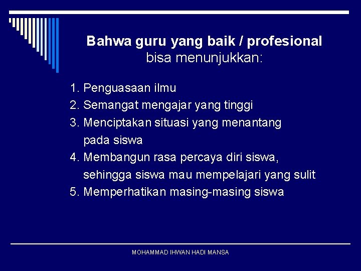 Bahwa guru yang baik / profesional bisa menunjukkan: 1. Penguasaan ilmu 2. Semangat mengajar